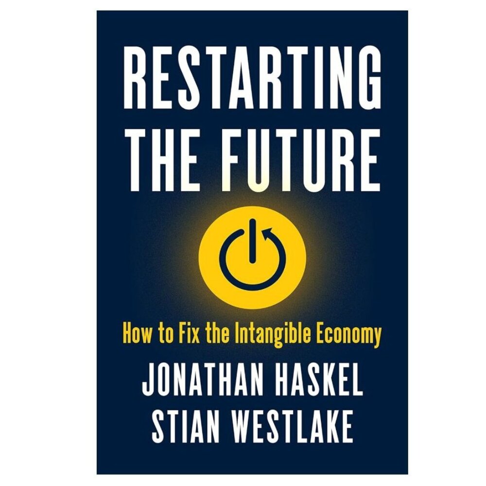 Restarting The Future: How To Fix The Intangible Economy By Jonathan Haskel & St